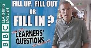 ❓Fill up, fill out or fill in: what's the difference? - English Learners' Questions