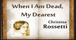 When I Am Dead, My Dearest by Christina Rossetti - Poetry Reading