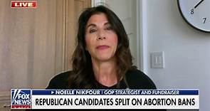 GOP 'burden' in 2024 will be navigating the issue of abortion: Noelle Nikpour