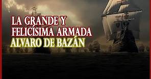Don Álvaro de Bazán y la planificación de la Grande y Felicísima Armada (mal llamada Gran Armada)