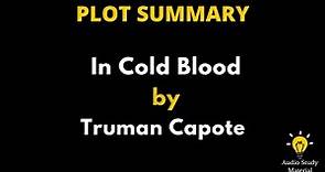 Plot Summary Of In Cold Blood By Truman Capote - In Cold Blood By Truman Capote *Book Summary*
