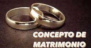CONCEPTO DE MATRIMONIO | DERECHO FAMILIAR