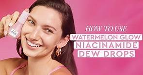How To Use The Watermelon Glow Niacinamide Dew Drops | Glow Recipe