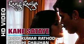Kahe Sataye Full Video | Rang Rasiya | Randeep Hooda & Nandana Sen | Sunidhi Chauhan
