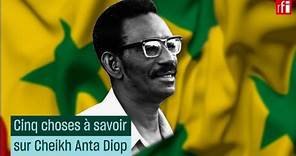 Cheikh Anta Diop : cinq choses à savoir • RFI
