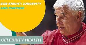 Bob Knight: Longevity and Purpose | Celebrity Health