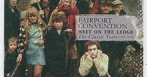 Fairport Convention - Meet On The Ledge The Classic Years (1967 - 1975)