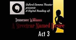 A Streetcar Named Desire: ACT 3 (Oxford Comma Theater Presents - A Digital Reading)