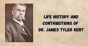 Life history and Contributions of Dr.James Tyler Kent, American Homoeopath