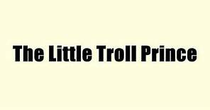 The Little Troll Prince