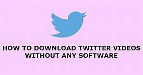 How To Download Twitter Video WithOut Any Software