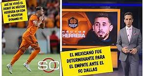 Héctor Herrera debutó a lo GRANDE en MLS y mostró que aun tiene pólvora que explotar | SportsCenter