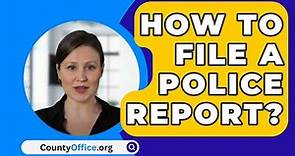 How To File A Police Report? - CountyOffice.org