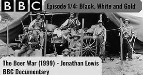 The Boer War Documentary 1999 - Episode 1, Black, White and Gold