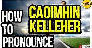 CAOIMHIN KELLEHER PRONUNCIATION | How to Pronounce Caoimhin Kelleher CORRECTLY