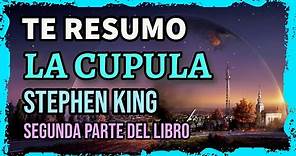 RESUMEN DEL LIBRO "LA CUPULA" DE STEPHEN KING | PARTE 2 de 3