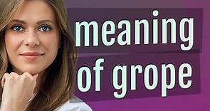 Grope | meaning of Grope