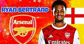 🔥 Ryan Bertrand ● Welcome to Arsenal 2021 ? ► Skills & Goals