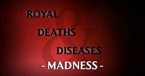 Royal Deaths and Diseases: Madness - Full Documentary