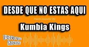 Kumbia Kings - Desde Que No Estas Aqui (Versión Karaoke)