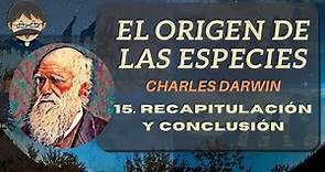 El Origen de las Especies - Charles Darwin - 15 Recapitulación y Conclusión