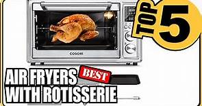 ⭐Top 5 Best Air Fryers With Rotisserie - 2022 Review Guide