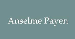 How to Pronounce ''Anselme Payen'' Correctly in French