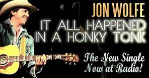 Jon Wolfe - It All Happened In A Honky Tonk (Official Radio Single)