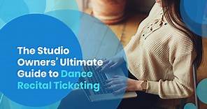 The Studio Owners’ Ultimate Guide to Dance Recital Ticketing