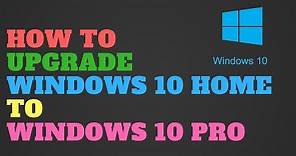 How to Upgrade Windows 10 Home to Windows 10 Pro
