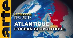 Océan Atlantique : géopolitique d'un océan - Le dessous des cartes | ARTE