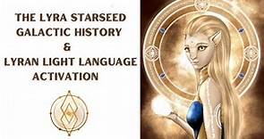 The Lyra Starseed Galactic History and Lyran Light Language Activation
