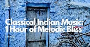 Classical Indian Music: 1 Hour of Melodic Bliss