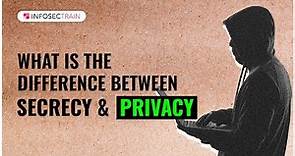 What is the Difference Between Secrecy and Privacy | Secrecy Vs. Privacy | InfosecTrain