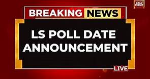 Lok Sabha Election 2024 Dates Announcement LIVE: Election Commission Announces Poll Dates LIVE
