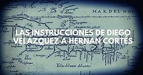 Las instrucciones de Diego Velázquez a Hernán Cortés