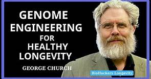 Genome Engineering for Healthy Longevity – George Church