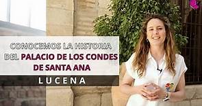 Conocemos la historia del Palacio de los Condes de Santa Ana Lucena