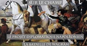 Le Projet diplomatique napoléonien : La Bataille de Wagram (1809)