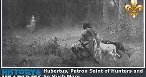 Hubertus, Patron Saint of Hunters and So Much More