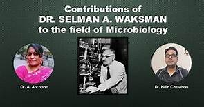 Contributions of Dr. Selman A. Waksman to the field of Microbiology