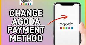 Agoda Payment Method Change: How to Change Payment Method on Agoda 2023?