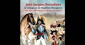 Jean-Jacques Dessalines: the Man who Defeated Napoleon Bonaparte