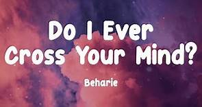 Beharie - Do I Ever Cross Your Mind? (Lyrics)