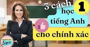 3 Ways to Learn English, with Leyna Nguyen Cách học tiếng anh cho chính xác