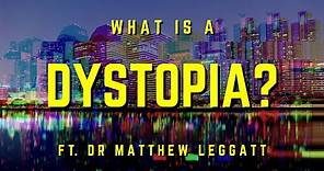 What is a Dystopia? ft. Dr Matthew Leggatt