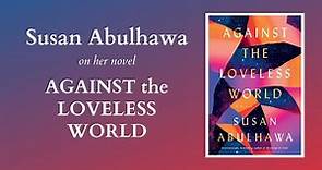Susan Abulhawa on her novel "Against the Loveless World"