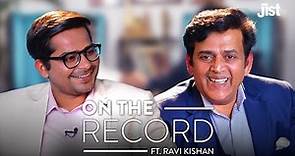 On The Record Ft. Actor & BJP MP Ravi Kishan | Jist