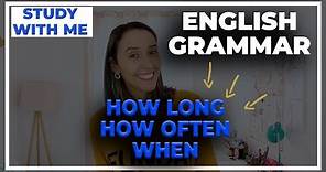 English Grammar: How Long How Often And When