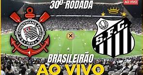 CORINTHIANS X SANTOS AO VIVO - 30º RODADA DO BRASILEIRÃO 2023 - CAMPEONATO BRASILEIRO AO VIVO